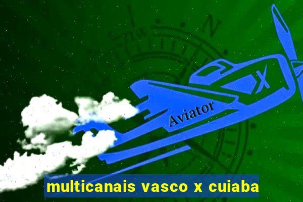 multicanais vasco x cuiaba